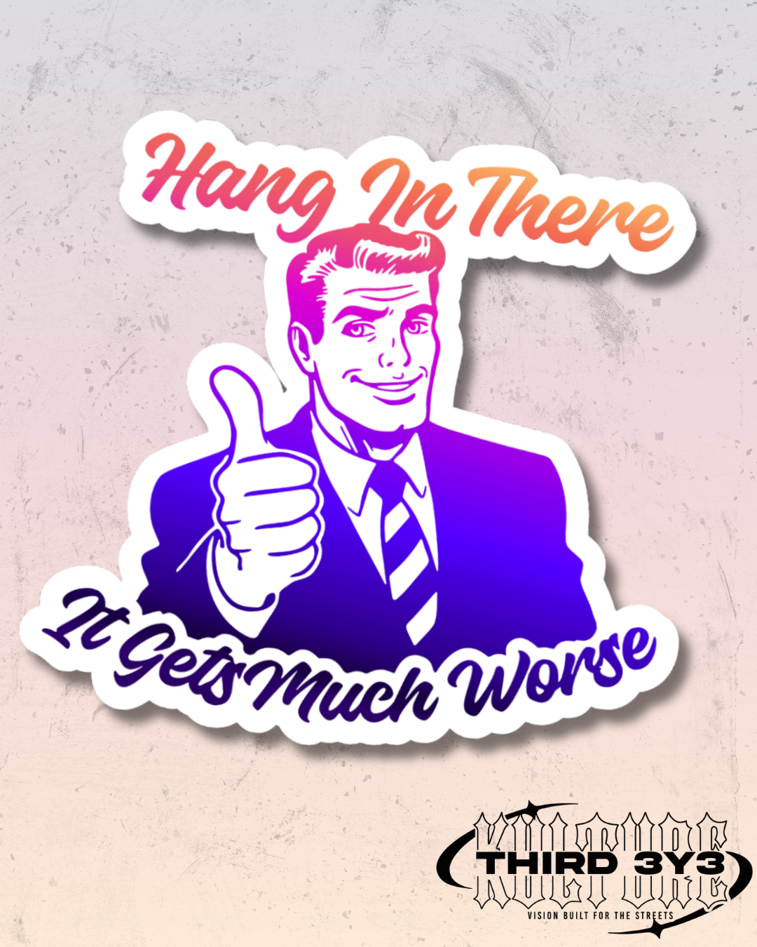 It Gets Much Worse | Glossy Vinyl Sticker