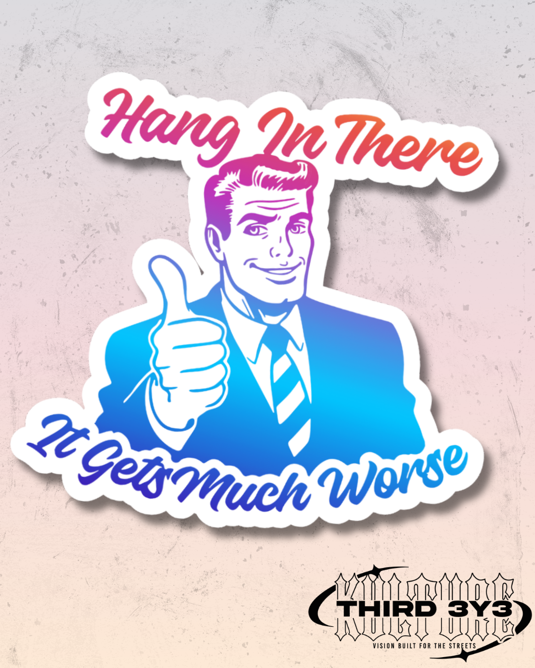 It Gets Much Worse | Glossy Vinyl Sticker