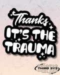 Thanks It's The Trauma | Glossy Vinyl Sticker