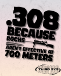 .308 Because Rocks Aren't Effective At 700 Meters | Glossy Vinyl Decal