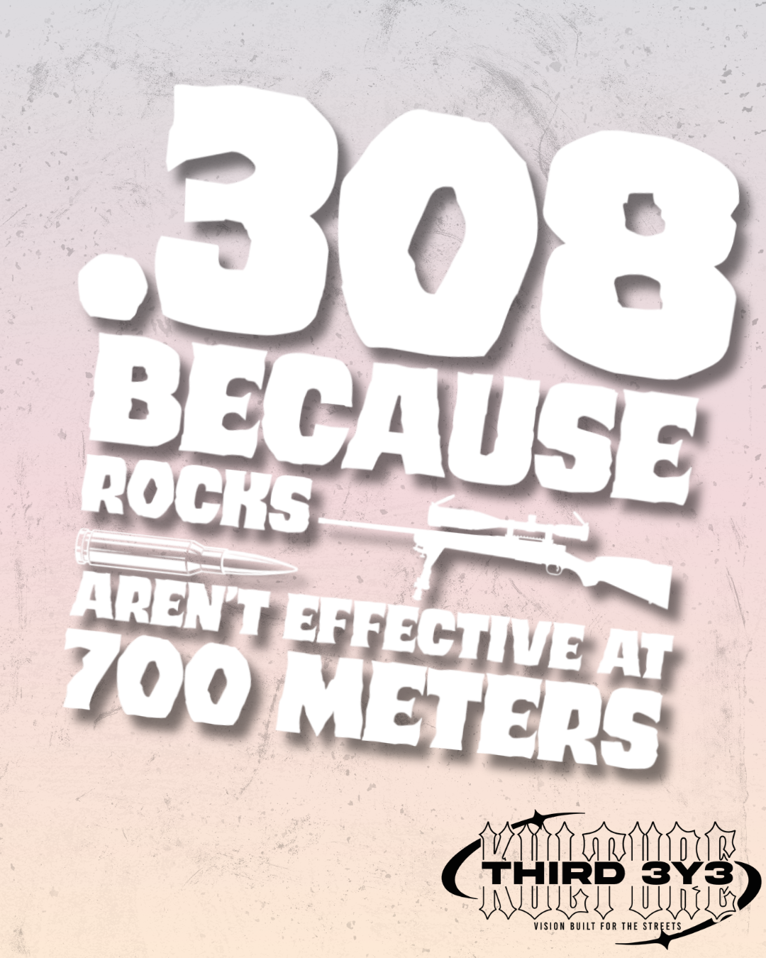 .308 Because Rocks Aren't Effective At 700 Meters | Glossy Vinyl Decal