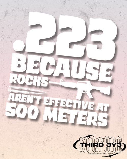 .223 Because Rocks Aren't Effective At 500 Meters | Glossy Vinyl Decal