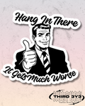 It Gets Much Worse | Glossy Vinyl Sticker